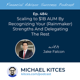 Scaling To $1B AUM By Recognizing Your (Rainmaker) Strengths And Delegating The Rest with Jake Falcon