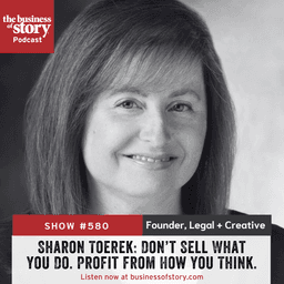 #580. Sharon Toerek: Don't Sell What You Do. Profit from How You Think