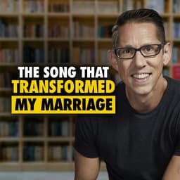 The Song That Changed My Outlook On Life & Transformed My Marriage