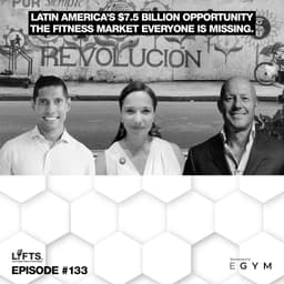 LIFTS Episode 133 – Latin America's $7.5 Billion Opportunity | The Fitness Market Everyone Is Missing