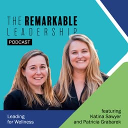 Leading for Wellness with Katina Sawyer and Patricia Grabarek