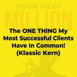 The ONE THING My Most Successful Clients Have In Common! (Klassic Kern)