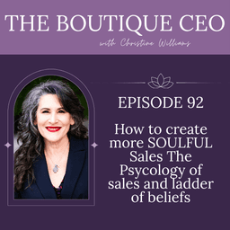 Ep 92 - How to create more SOULFUL Sales The Psycology of sales and ladder of beliefs