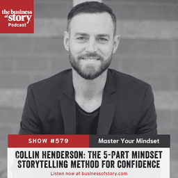 #579: Collin Henderson: The 5-Part Mindset Storytelling Method for Confidence