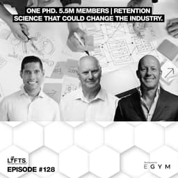 LIFTS Episode 128 - One PhD. 5.5M Members | Retention Science That Could Change the Industry | with Dr. Paul Bedford