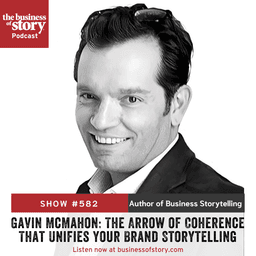 #582: Gavin McMahon: The Arrow of Coherence That Unifies Your Brand Storytelling