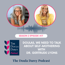 Doulas, We Need to Talk About Self-Mothering with Dr. Gertrude Lyons