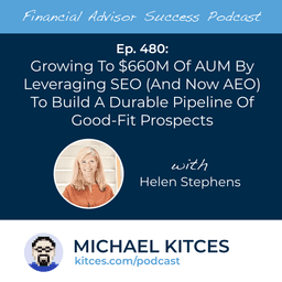 Growing To $660M Of AUM By Leveraging SEO (And Now AEO) To Build A Durable Pipeline Of Good-Fit Prospects with Helen Stephens