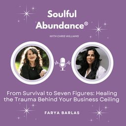 Ep 86: From Survival to Seven Figures - Healing the Trauma Behind Your Business Ceiling with Farya Barlas