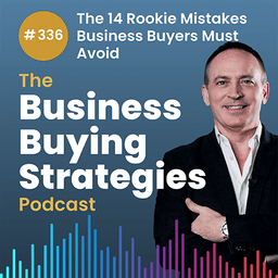 #336 The 14 Rookie Mistakes Business Buyers Must Avoid