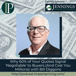 Why 60% of Your Quotes Signal 'Negotiable' to Buyers (And Cost You Millions) with Bill Diggons