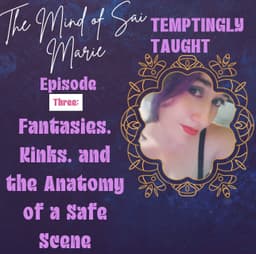 Temptingly Taught | Episode 3: Fantasies, Kinks, and the Anatomy of a Safe Scene