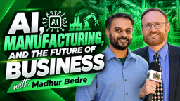 AI, Manufacturing, and the Future of Business with Madhur Bedre